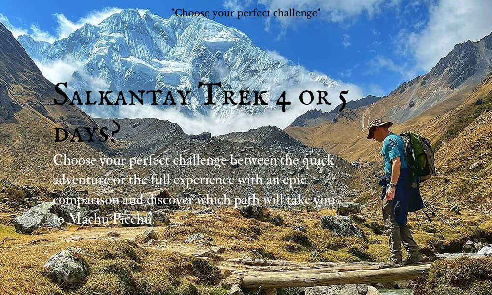 “Comparison between the 4-day and 5-day Salkantay Trek”